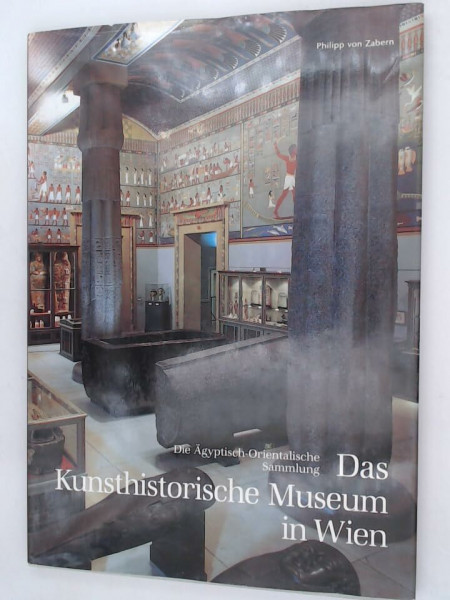 Das Kunsthistorische Museum in Wien: Die Ägyptisch-Orientalische Sammlung (Zaberns Bildbände zur Archäologie)