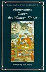 Mahamudra, Ozean des Wahren Sinnes, Tl.3, Vertiefung der Praxis