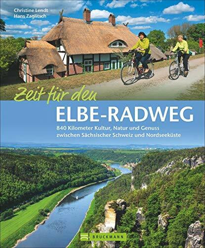 Zeit für den Elbe-Radweg: 840 Kilometer Kultur, Natur und Genuss zwischen Sächsischer Schweiz und Nordseeküste: 646 Kilometer Kultur, Natur und Genuss ... Schweiz und Nordseeküste (Radbildbände)