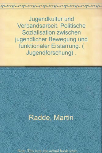Jugendkultur und Verbandsarbeit: politische Sozialisation zwischen jugendlicher Bewegung und funktionaler Erstarrung: Politische Sozialisten zwischen ... und funktionaler Erstarrung (Jugendforschung)