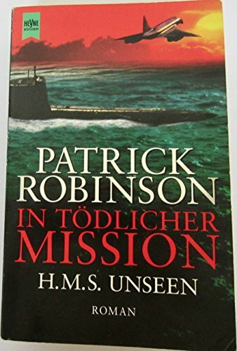 In tödlicher Mission. H.M.S. Unseen: Roman (Heyne Allgemeine Reihe (01))