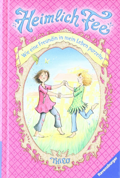 Wie eine Freundin in mein Leben purzelte (Heimlich Fee, Band 1)
