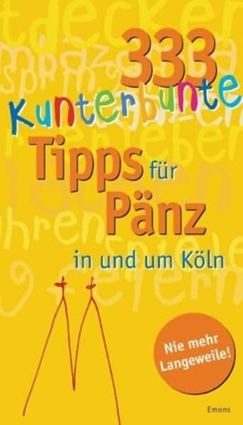 111 kunterbunte Tipps für Pänz in und um Köln: Viele buntgewürfelte Tipps von A-Z für unsere Lieben bis 13 Jahre