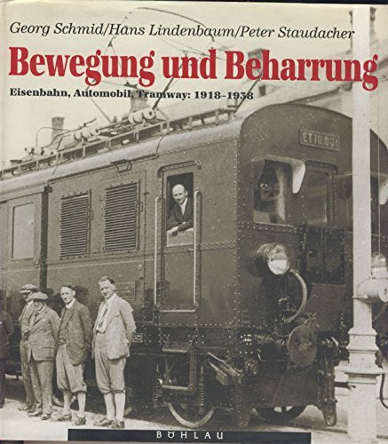 Bewegung und Beharrung: Transport und Transportsysteme in Österreich 1918 bis 1938. Eisenbahn, Automobil, Tramway