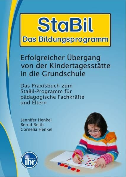 StaBil - Das Bildungspogramm Erfolgreicher Übergang von der Kindertagesstätte in die Grundschule: Das Praxisbuch zum StaBil-Programm für pädagogische Fachkräfte und Eltern