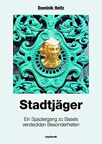 Stadtjäger: Ein Spaziergang zu Basels versteckten Besonderheiten