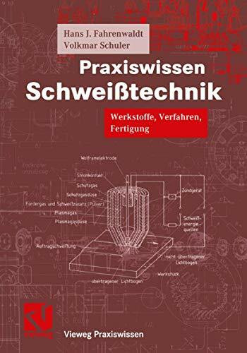 Praxiswissen Schweißtechnik: Werkstoffe, Verfahren, Fertigung (Vieweg Praxiswissen)