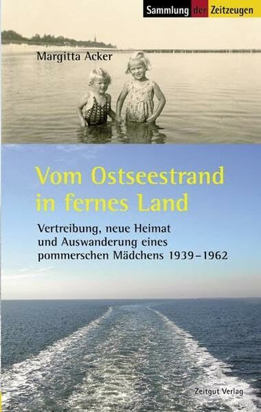 Vom Ostseestrand in fernes Land: Erinnerungen eines pommerschen Mädchens 1939-1962 (Sammlung der Zeitzeugen)