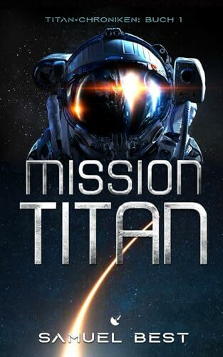 Mission Titan: Hard Science Fiction (Die Titan-Chroniken, Band 1)