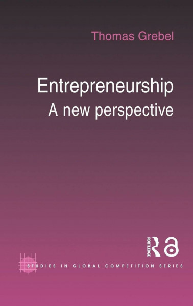 Entrepreneurship: A New Perspective (Studies in Global Competition, 22, Band 22)