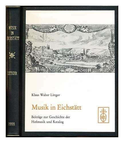 Musik in Eichstätt: Beiträge zur Geschichte der Hofmusik und Katalog