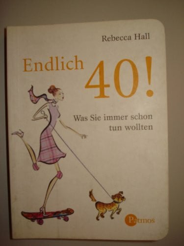 Endlich 40!: Was Sie immer schon tun wollten