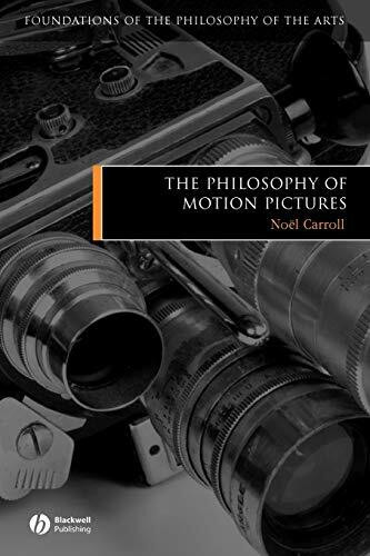 The Philosophy of Motion Pictures Film: Foundations of the Philosophy of the Arts