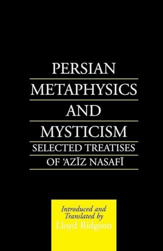 Persian Metaphysics and Mysticism: Selected Treatises of 'Aziz Nasafi: Selected Works of 'Aziz Nasaffi