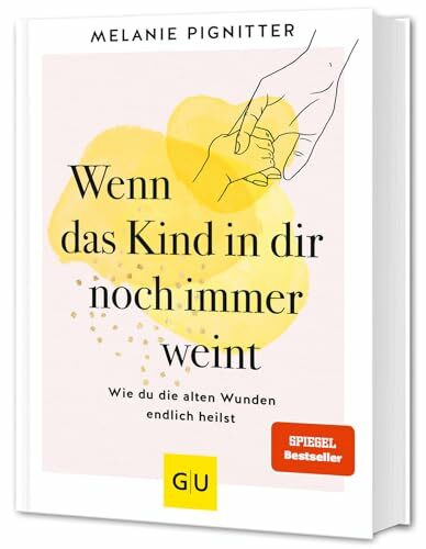 Wenn das Kind in dir noch immer weint: Heile dein inneres Kind – Selbstliebe & Resilienz stärken (Lebenshilfe Emotionale Selbstheilung)