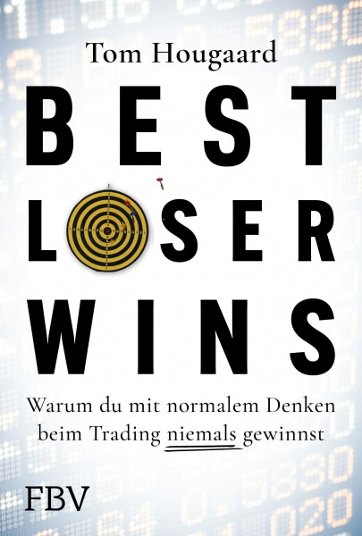 Best Loser Wins: Warum du mit normalem Denken beim Trading niemals gewinnst | Wie man mit einem außergewöhnlichen Denkansatz außergewöhnlich hohe Gewinne erzielt