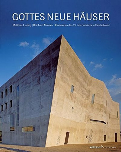 Gottes neue Häuser: Kirchenbau des 21. Jahrhunderts in Deutschland (edition chrismon)
