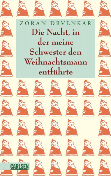 Die Nacht, in der meine Schwester den Weihnachtsmann entführte: Acht unglaubliche Geschichten zum Heiligen Abend