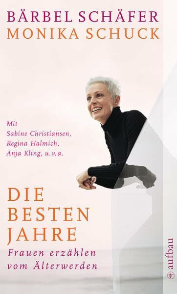 Die besten Jahre: Frauen erzählen vom Älterwerden