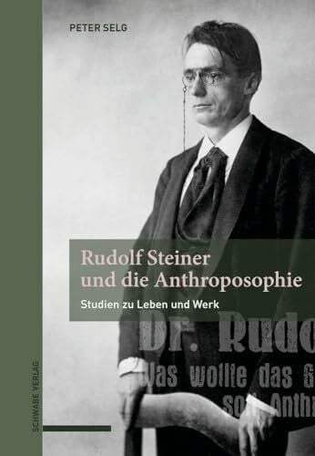 Rudolf Steiner und die Anthroposophie: Studien zu Leben und Werk