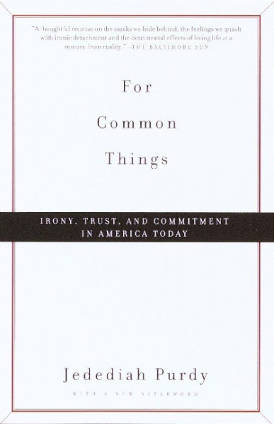 For Common Things: Irony, Trust, and Commitment in America Today