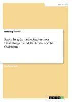 Strom ist grün - eine Analyse von Einstellungen und Kaufverhalten bei Ökostrom