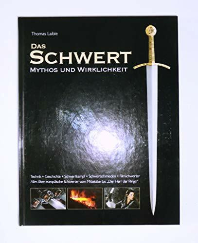 Das Schwert - Mythos und Wirklichkeit