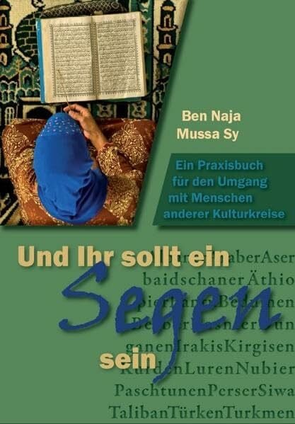 Und Ihr sollt ein Segen sein: Ein Praxisbuch für den Umgang mit Menschen anderer Kulturkreise