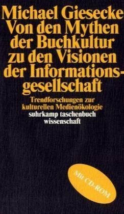 Von den Mythen der Buchkultur zu den Visionen der Informationsgesellschaft