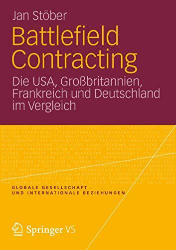 Battlefield Contracting: Die USA, Großbritannien, Frankreich und Deutschland im Vergleich (Globale Gesellschaft und internationale Beziehungen) (German Edition)