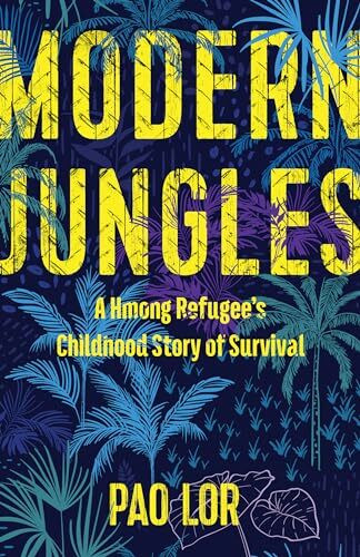 Modern Jungles: A Hmong Refugee s Childhood Story of Survival