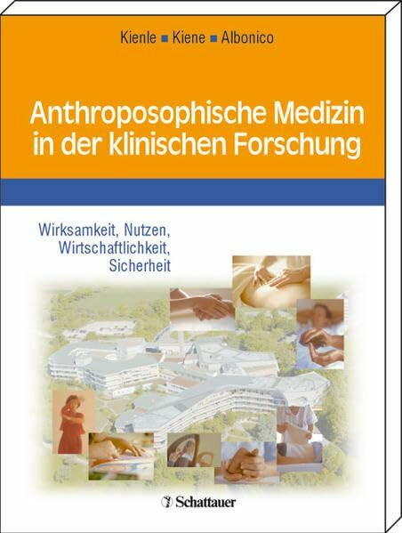 Anthroposophische Medizin in der klinischen Forschung: Wirksamkeit, Nutzen, Wirtschaftlichkeit, Sicherheit