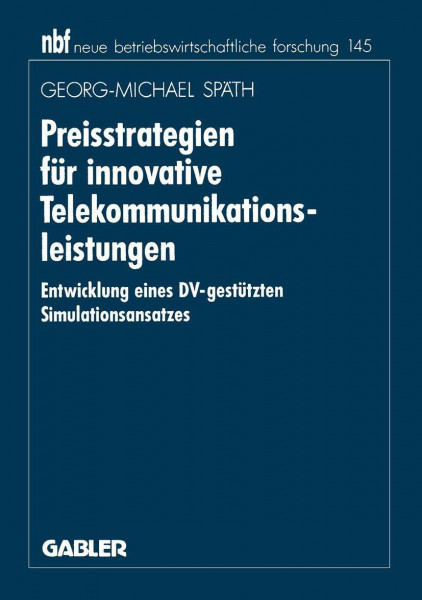 Preisstrategien für innovative Telekommunikationsleistungen: Entwicklung eines DV-gestützten Simulationsansatzes (neue betriebswirtschaftliche ... forschung (nbf), 193, Band 193)
