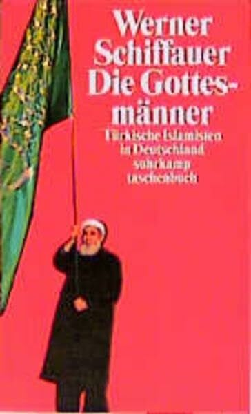 Die Gottesmänner: Türkische Islamisten in Deutschland. Eine Studie zur Herstellung religiöser Evidenz