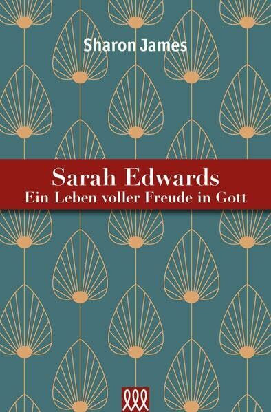 Sarah Edwards: Ein Leben voller Freude in Gott