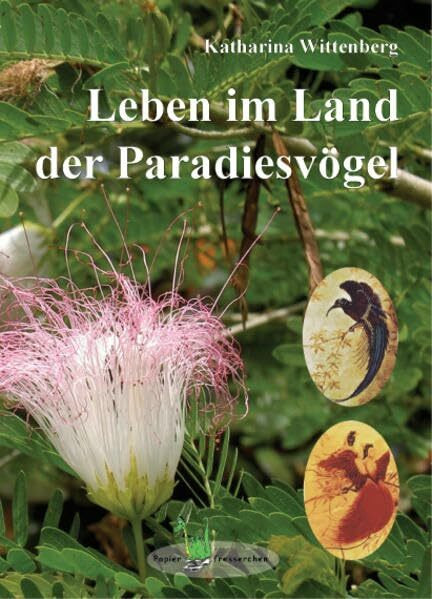 Leben im Land der Paradiesvögel: Ein Kinder- und Lebensschicksal aus Papua Neuguinea