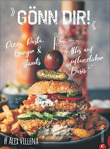 Gönn Dir! Pizza, Pasta, Burger & Sweets. Alles auf pflanzlicher Basis. Das Plant Based Kochbuch für die vegane Wohlfühlküche. Perfekt auch für ... Von und mit Instagram-Star Alex Villena.