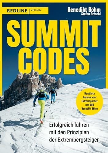 Summit Codes: Erfolgreich führen mit den Prinzipien der Extrembergsteiger | Bewährte Insides vom CEO und Extremsportler Benedikt Böhm