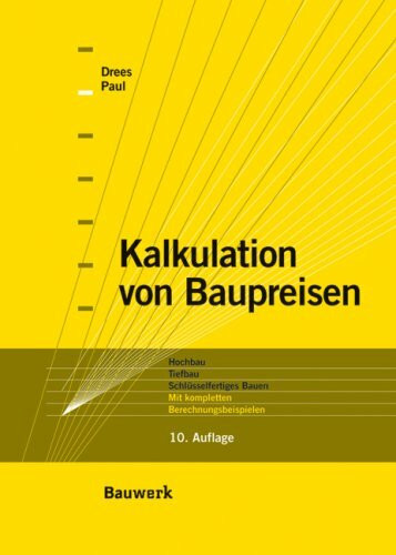 Kalkulation von Baupreisen: Hochbau, Tiefbau, Schlüsselfertiges Bauen. Mit kompletten Berechnungsbeispielen.