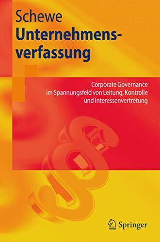 Unternehmensverfassung: Corporate Governance im Spannungsfeld von Leitung, Kontrolle und Interessenvertretung (Springer-Lehrbuch)