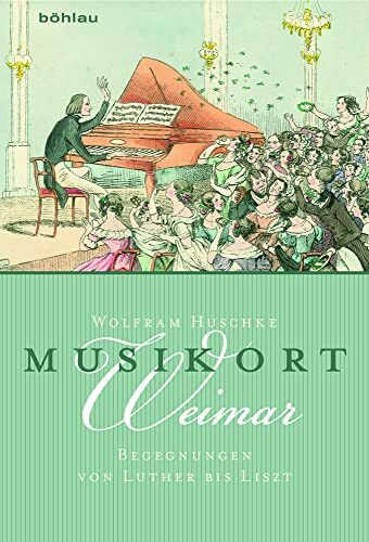 Musikort Weimar: Begegnungen von Luther bis Liszt
