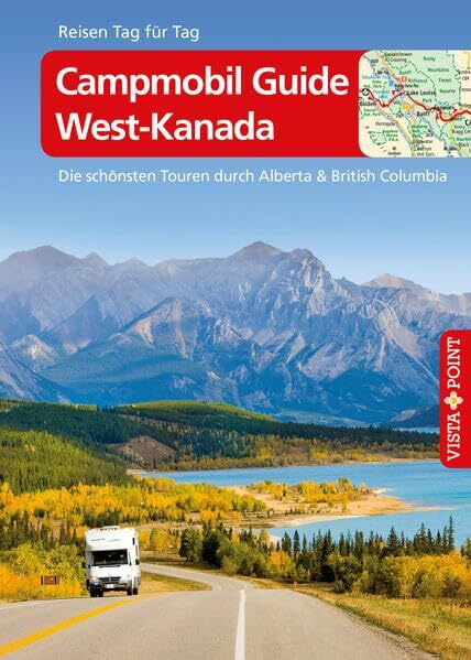 Campmobil Guide West-Kanada - VISTA POINT Reiseführer Reisen Tag für Tag: Die schönsten Touren durch Alberta & British Columbia. Mit E-Magazin