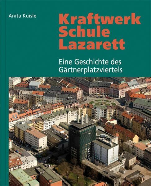 Kraftwerk - Schule - Lazarett: Eine Geschichte des Gärtnerplatzviertels
