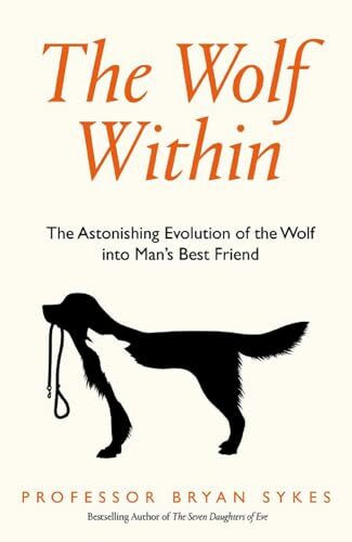 The Wolf Inside: The Astonishing Evolution of the Wolf into Man's Best Friend