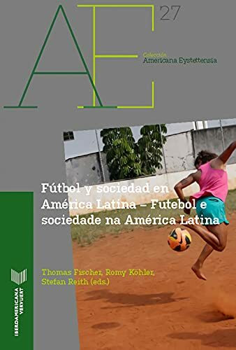 Fútbol y sociedad en América Latina = Futebol e sociedade na América Latina (Americana Eystettensia, Band 27)