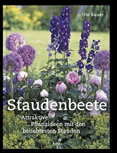 Staudenbeete -- Attraktive Pflanzideen mit den beliebtesten Stauden