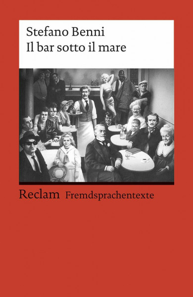 Il bar sotto il mare: [Fremdsprachentexte] – Italienischer Text mit deutschen Worterklärungen. B2 (GER)– Benni, Stefano – Originalversion mit Erläuterungen – 19764 (Reclams Universal-Bibliothek)