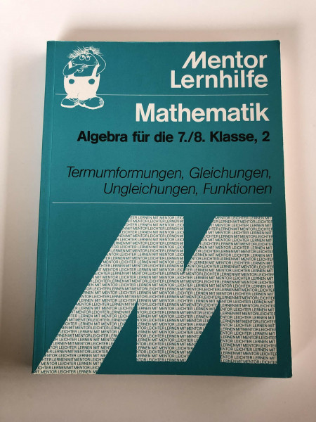 Mathematik. Algebra II. Für die 7./8. Klasse. Termumformungen, Gleichungen, Ungleichungen, Funktionen.