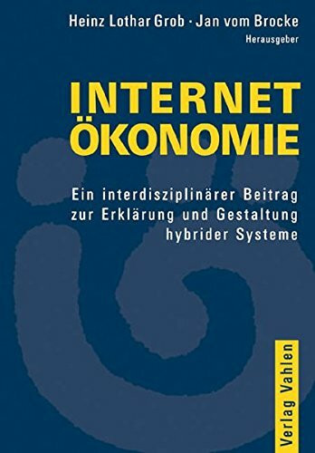 Internetökonomie. Ein interdisziplinärer Beitrag zur Erklärung und Gestaltung hybrider Systeme