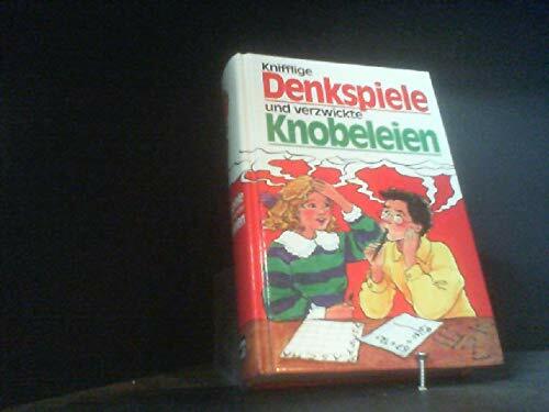 Knifflige Denkspiele und verzwickte Knobeleien Knifflige Denkspiele und verzwickte Knobeleien